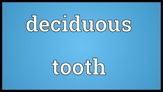 Deciduous tooth Meaning [upl. by Gracie]