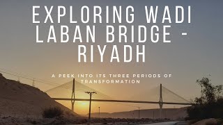 Wadi Laban Bridge Riyadh  PAST PRESENT amp FUTURE [upl. by Lachman]