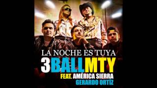 3BallMTY  La Noche Es Tuya feat América Sierra amp Gerardo Ortíz [upl. by Blim]