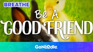 Learn To Be a Good Friend  Guided Meditiation For Kids  Breathing Exercises  GoNoodle [upl. by Bollay]