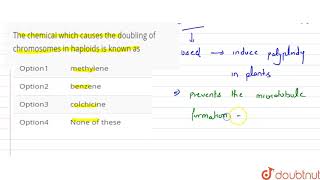 The chemical which causes the doubling of chromosomes in haploids is known as [upl. by Hatch2]