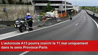 L’autoroute A13 pourra rouvrir le 11 mai uniquement dans le sens ProvinceParis [upl. by Bonne497]