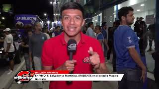 EN VIVO El Salvador vs Martinica AMBIENTE en el estadio Mágico González [upl. by Yeung]