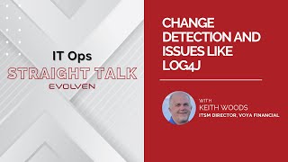 Change Detection and Issues Like Log4J  IT Ops Straight Talks with Keith Woods [upl. by Ardnossac]