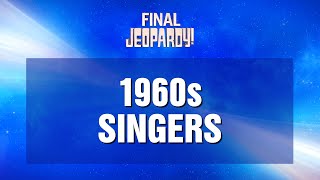 Final Jeopardy 1960s Singers  JEOPARDY [upl. by Nelloc]