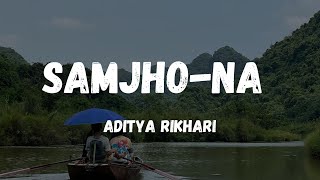 SAMJHO NA  ADITYA RIKHARI Lyrics [upl. by Inglis]