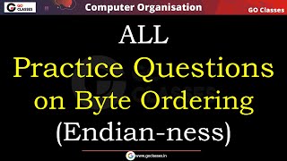 Little Endian Big Endian  ALL Practice Questions  GATE 2021  COA  With NOTES [upl. by Fatimah]