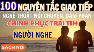 Sách nói 100 Nguyên Tắc Giao Tiếp Nghệ Thuật Nói Chuyện Chinh Phục Trái Tim Người Nghe [upl. by Lynnet]