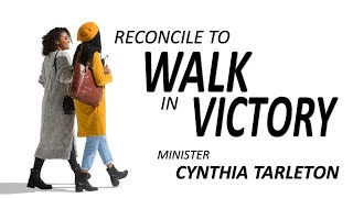 Reconcile To Walk In Victory  Minister Cynthia Tarleton [upl. by Notsek284]