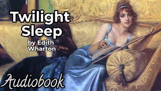 Twilight Sleep by Edith Wharton  Full Audiobook  Classic American Satire [upl. by Nomi936]