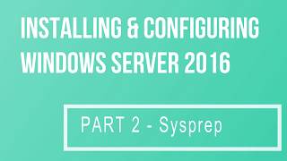 Installing amp Configuring Windows Server 2016 Part 2 Sysprep [upl. by Ennyrb]