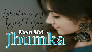 Kaan Mai Jhumka Chaal Mai Thumka l Remix song new version l jaish kaazma [upl. by Cressy]