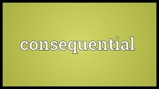 Consequential Meaning [upl. by Anniahs]