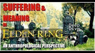 Elden Ring Suffering amp Meaning in Elden Ring An Anthropological Perspective [upl. by Brannon907]