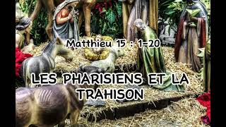 LES PHARISIENS ET LA TRAHISON Matthieu 15  120 [upl. by Annel]