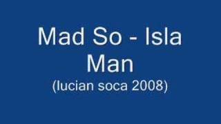 Mad So  Isla Man Lucian Soca 2008 [upl. by Glarum]