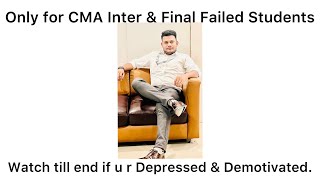 Only for CMA Inter amp Final Failed Students Watch till end if u r Demotivated amp Depressed amp Sad😔😔 [upl. by Peppy58]