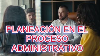 🔴PLANEACIÓN EN EL PROCESO ADMINISTRATIVO [upl. by Atterual]