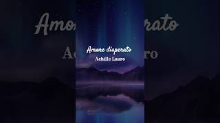 Achille Lauro  Amore disperato 🎼🎧❤️‍🩹✨️🪐🌙 [upl. by Nnairret]