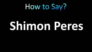 How to Pronounce Shimon Peres [upl. by Maighdlin727]