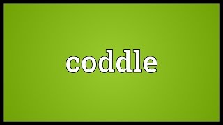 Coddle Meaning [upl. by Yrekaz240]