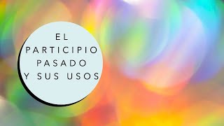 El Participio Pasado y sus Usos The Past Participle and its Uses [upl. by Kella]