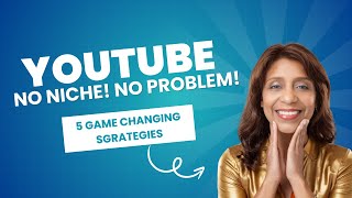 5 Essential NO Niche Strategies Every Youtuber Needs to Know [upl. by Annaoj]