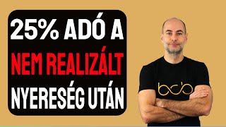 25 ADÓ A NEM REALIZÁLT NYERESÉG UTÁN Elmagyarázom [upl. by Chamberlain3]