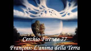 Cerchio Firenze 77  François Lanima della Terra [upl. by Neumeyer]