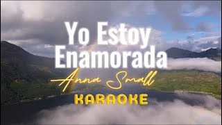 Yo Estoy Enamorada  Anna Small  KARAOKE  VIDEO LETRAS [upl. by Rosel]