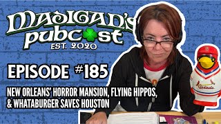 Madigans Pubcast Episode 185New Orleans’ Horror Mansion Flying Hippos amp Whataburger Saves Houston [upl. by Beauvais]