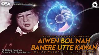 Aiwen Bol Nah Banere Utte Kawan  Nusrat Fateh Ali Khan  complete full version  OSA Worldwide [upl. by Smart626]