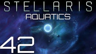 Stellaris  Aquatics  Episode 42 [upl. by Ruthanne]