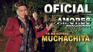 Ya No Sufras Muchachita Amores Prohibidos Video Oficial 2018 HD [upl. by Ahsenyl850]