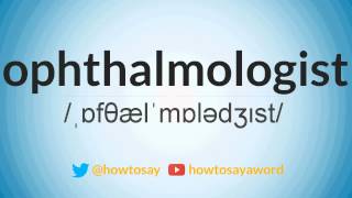 How to Say quotOphthalmologistquot [upl. by Odicalp833]