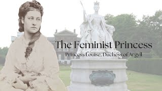 The Feminist Princess  Princess Louise Duchess of Argyll [upl. by Yanahc]