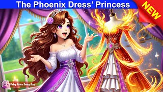 The Phoenix Dress’ Princess 👗🔥 Bedtime Stories  English Fairy Tales 🌛 Fairy Tales Every Day [upl. by Janith]