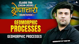 Class 11 Geography  Class 11 Geography Geomorphic Processes  Geography By Yash Sir [upl. by Kori413]