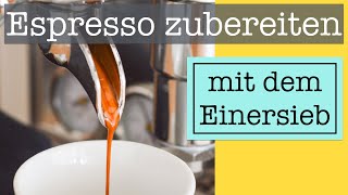 Espresso mit dem Einersieb zubereiten  So klappt es ganz einfach [upl. by Sonya23]