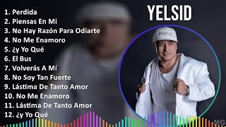 Yelsid 2024 MIX Las Mejores Canciones  Perdida Piensas En Mi No Hay Razón Para Odiarte No Me [upl. by Atsirc557]