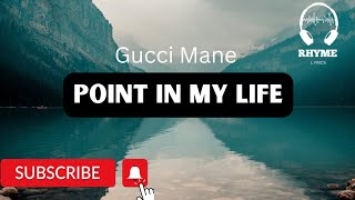 Gucci Mane  Point In My Life Lyrics [upl. by Apple]