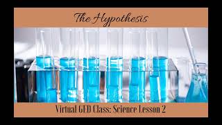 GED® Science The Hypothesis Virtual Class Video Sci2 [upl. by Wilhide]