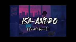 Isa  Andro Slowed  Reverb  Lofi edits [upl. by Chura]