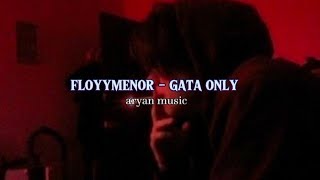 floyymenor  gata only slowed reverb [upl. by Rudiger]