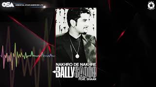 Nakhro De Nakhre  Bally Sagoo Feat Shaan  Full Song  OSA Official [upl. by Yatnoj]