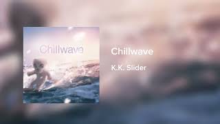 Chillwave  KK Slider [upl. by Rooney708]