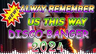 ALWAY REMEMBER US THIS WAY 💟 New Remix Of 2024 Nonstop [upl. by Aneeres385]