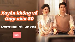 Xuyên không về thập niên 80 tập 1  Khương Thập Thất [upl. by Anned]