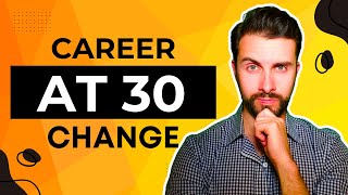 Changing Careers in Your 30s  Watch THIS First [upl. by Anifesoj]