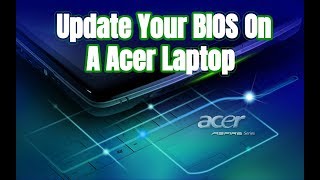 How To Update Your BIOS On A Acer Laptop [upl. by Brose]